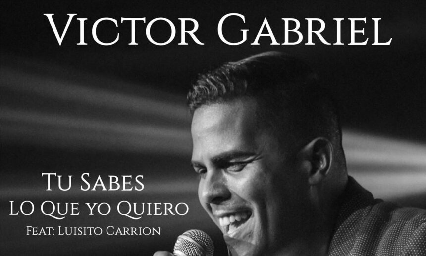 Víctor Gabriel feat. Luisito Carríon titulado «Tu sabes lo que yo quiero» (Salsa)