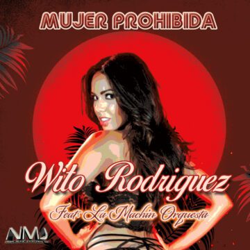 Wito Rodríguez presenta nuevo tema «Mujer Prohibida» Feat. La Machín Orquesta