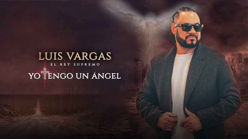 Luis Vargas “El Rey Supremo de la Bachata” presenta su nuevo sencillo “Yo Tengo Un Ángel”