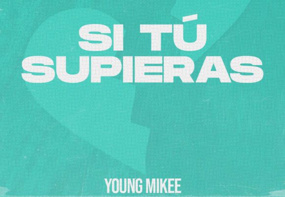 YOUNG MIKEE PRESENTA SU PROPIA VERSIÓN DE “SI TÚ SUPIERAS” DE FEID